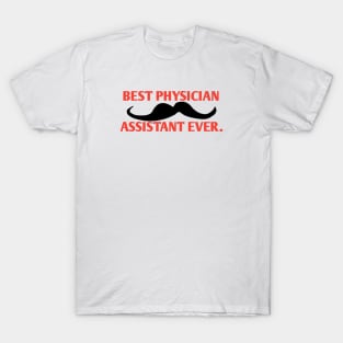 Best physician assistant ever, Gift for male physician assistant with mustache T-Shirt